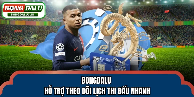 Bongdalu hỗ trợ theo dõi lịch thi đấu nhanh