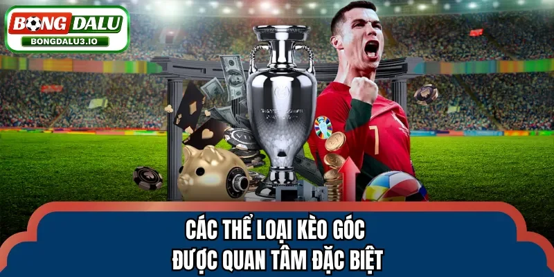 Các thể loại kèo góc được quan tâm đặc biệt