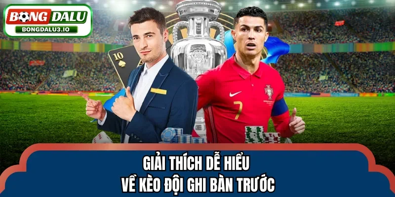 Giải thích dễ hiểu về kèo đội ghi bàn trước
