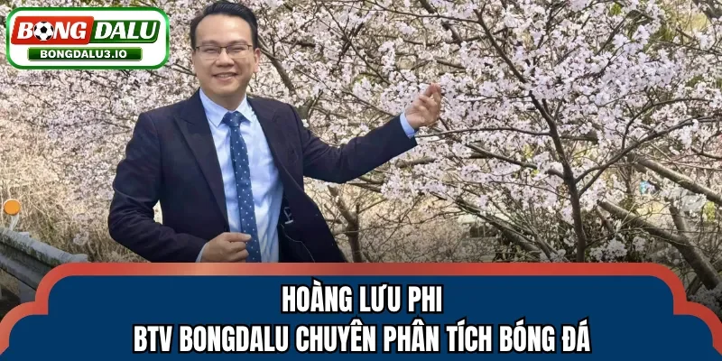 Hoàng Lưu Phi - BTV Bongdalu chuyên phân tích bóng đá