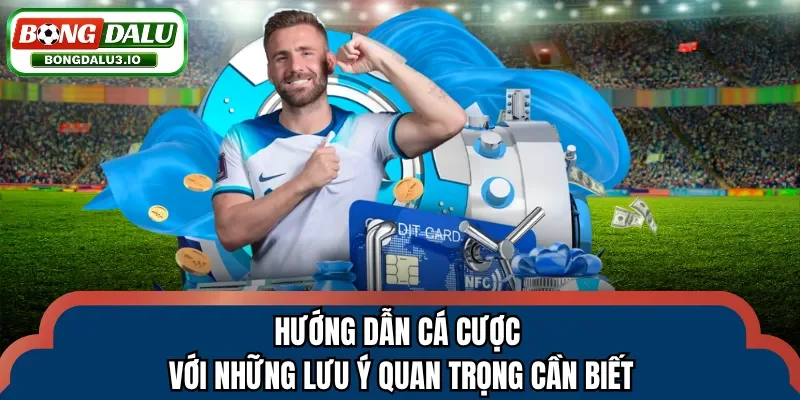 Hướng dẫn cá cược với những lưu ý quan trọng cần biết