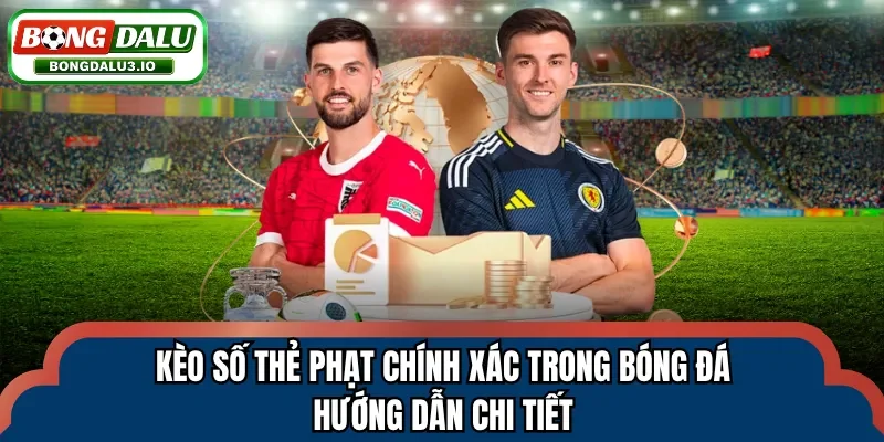 Kèo số thẻ phạt chính xác