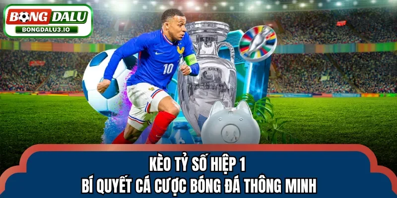 Kèo tỷ số hiệp 1