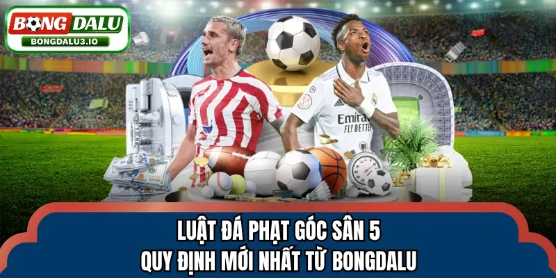 luật đá phạt góc sân 5