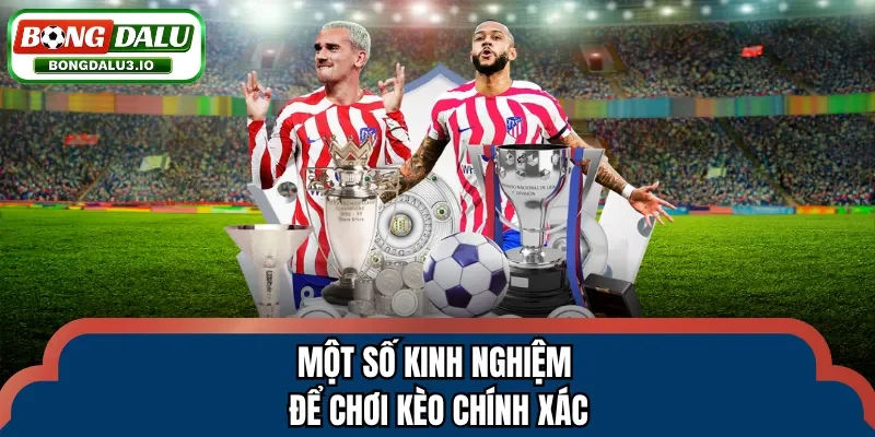 Một số kinh nghiệm để chơi kèo chính xác
