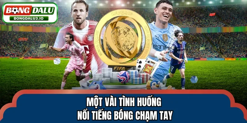 Một vài tình huống nổi tiếng bóng chạm tay