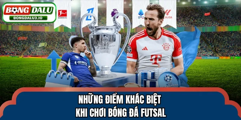 Những điểm khác biệt khi chơi bóng đá futsal