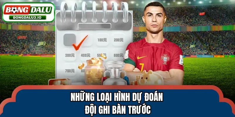 Những loại hình dự đoán đội ghi bàn trước