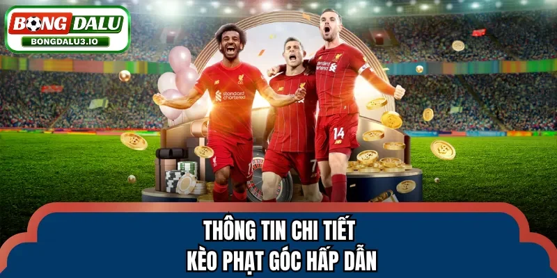 Thông tin chi tiết kèo phạt góc hấp dẫn