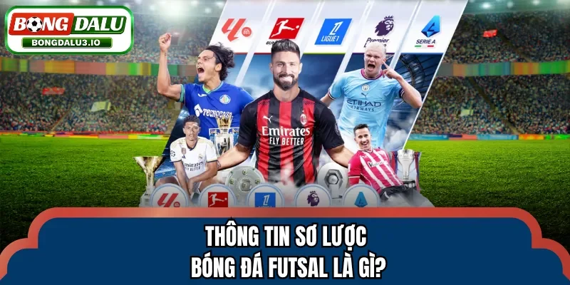 Thông tin sơ lược bóng đá futsal là gì?