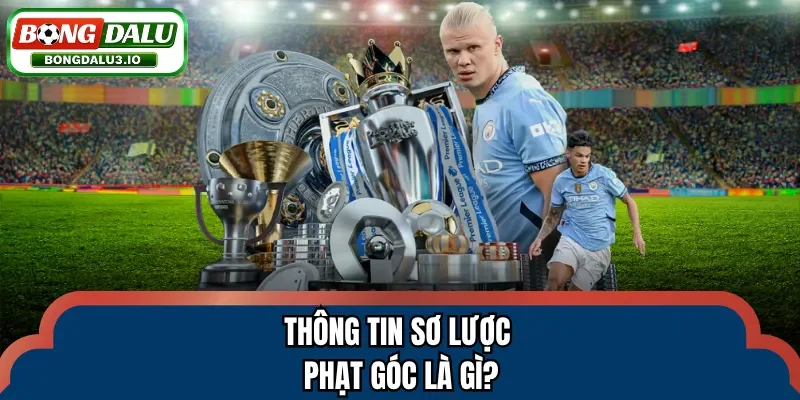 Thông tin sơ lược phạt góc là gì?