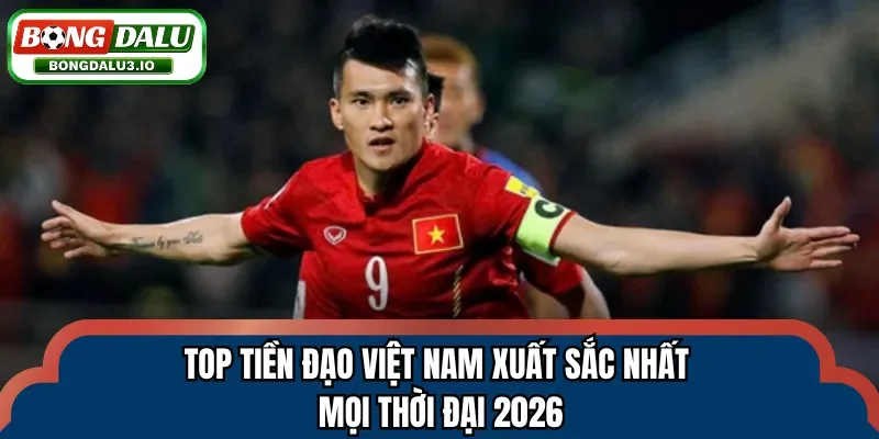 tiền đạo Việt Nam xuất sắc nhất