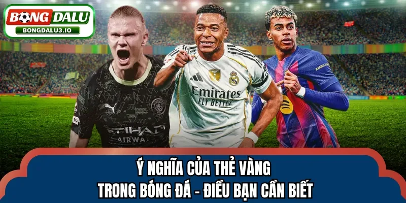 Ý nghĩa của thẻ vàng trong bóng đá